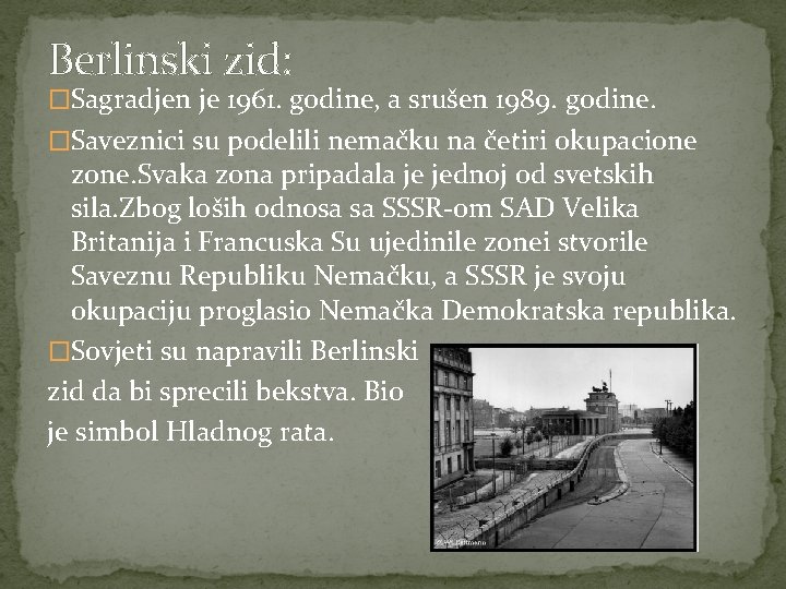 Berlinski zid: �Sagradjen je 1961. godine, a srušen 1989. godine. �Saveznici su podelili nemačku