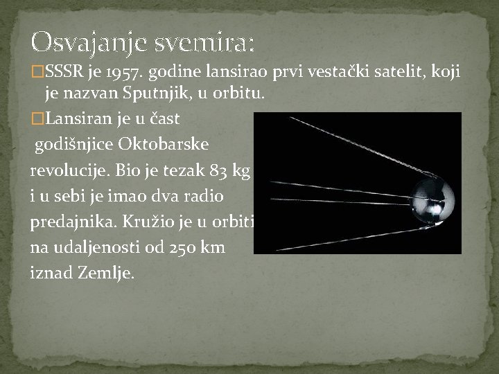 Osvajanje svemira: �SSSR je 1957. godine lansirao prvi vestački satelit, koji je nazvan Sputnjik,