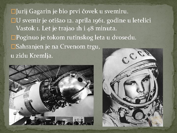 �Jurij Gagarin je bio prvi čovek u svemiru. �U svemir je otišao 12. aprila
