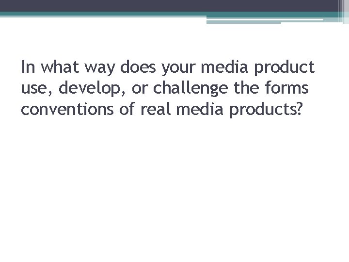 In what way does your media product use, develop, or challenge the forms conventions In what way does your media product use, develop, or challenge the forms conventions