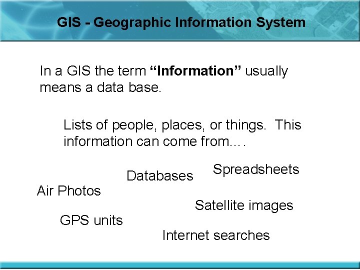 GIS - Geographic Information System In a GIS the term “Information” usually means a