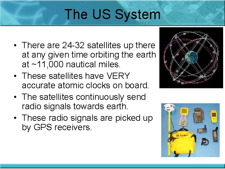 The US System • There are 24 -32 satellites up there at any given