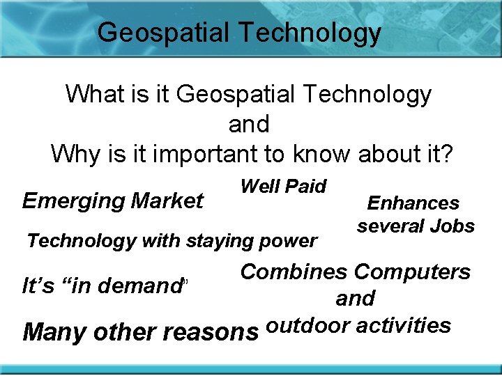 Geospatial Technology What is it Geospatial Technology and Why is it important to know