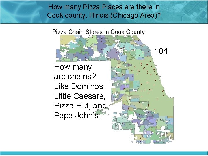 How many Pizza Places are there in Cook county, Illinois (Chicago Area)? 104 How