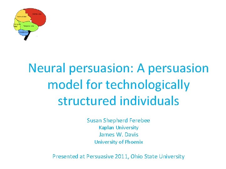 Neural persuasion: A persuasion model for technologically structured individuals Susan Shepherd Ferebee Kaplan University