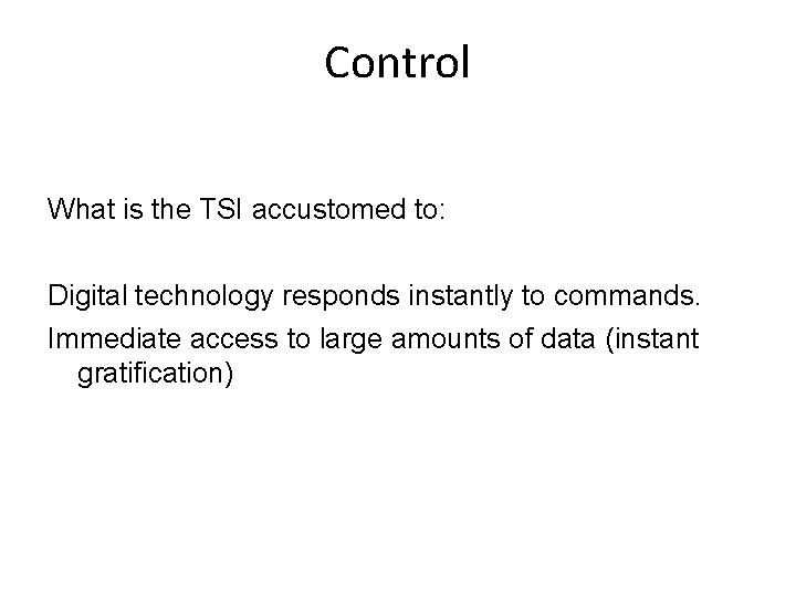 Control What is the TSI accustomed to: Digital technology responds instantly to commands. Immediate