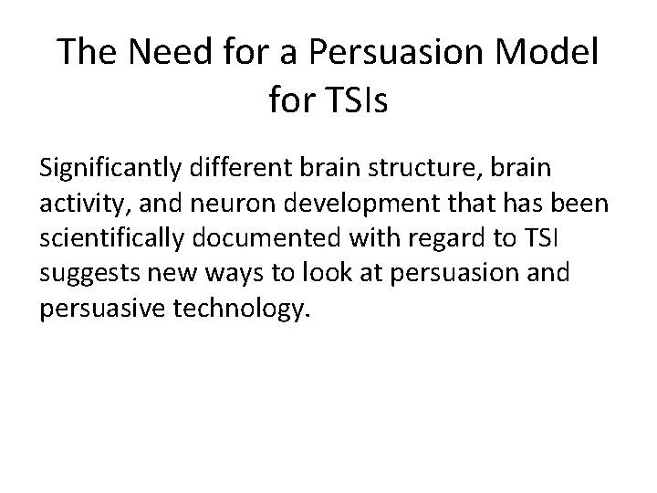 The Need for a Persuasion Model for TSIs Significantly different brain structure, brain activity,