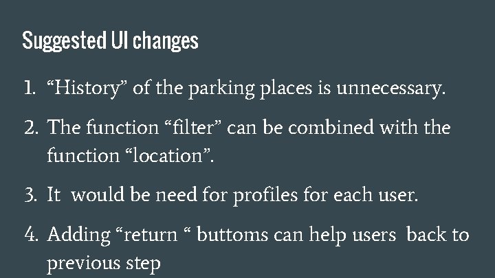 Suggested UI changes 1. “History” of the parking places is unnecessary. 2. The function