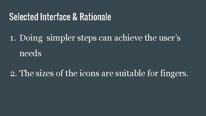 Selected Interface & Rationale 1. Doing simpler steps can achieve the user’s needs 2.