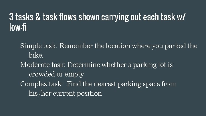 3 tasks & task flows shown carrying out each task w/ low-fi Simple task: