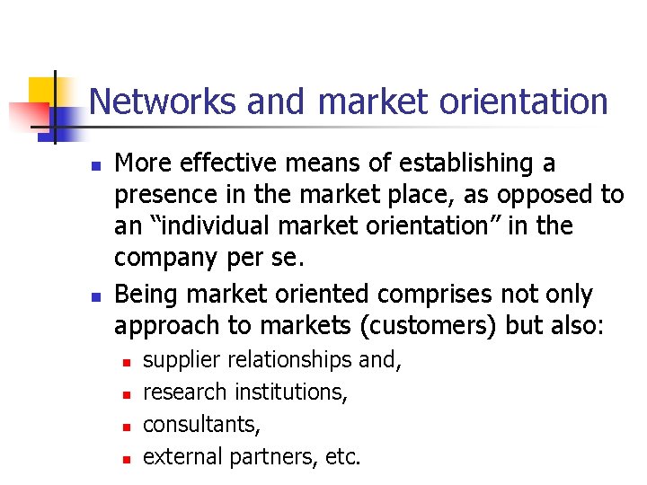 Networks and market orientation n n More effective means of establishing a presence in