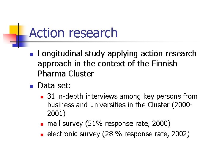 Action research n n Longitudinal study applying action research approach in the context of