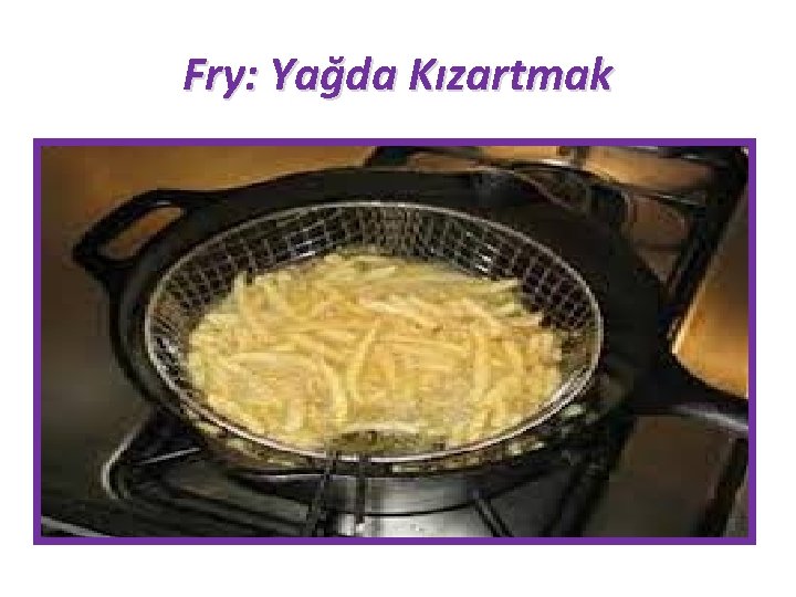 Fry: Yağda Kızartmak 