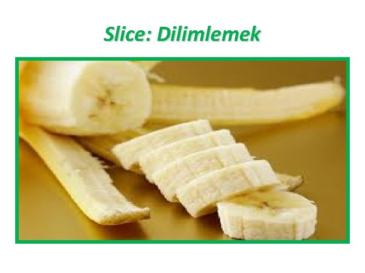 Slice: Dilimlemek 