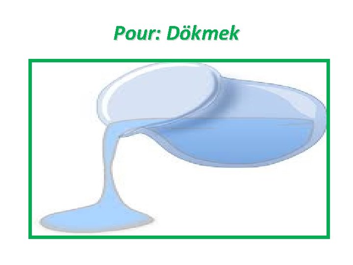 Pour: Dökmek 