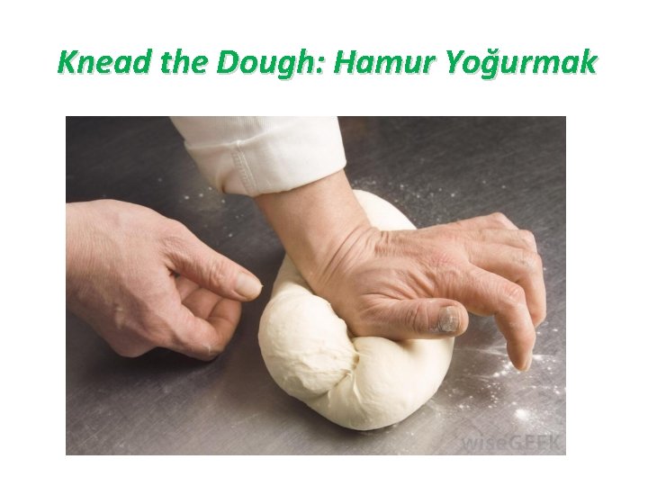 Knead the Dough: Hamur Yoğurmak 