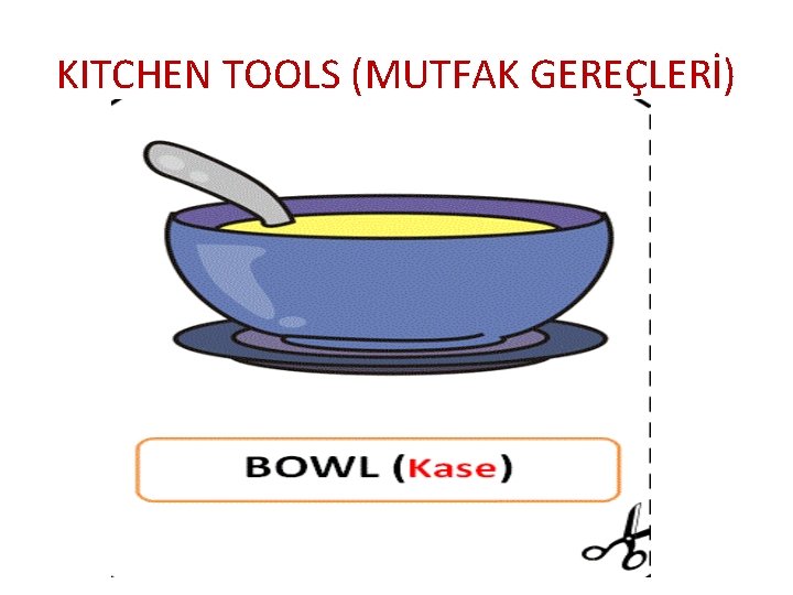 KITCHEN TOOLS (MUTFAK GEREÇLERİ) 