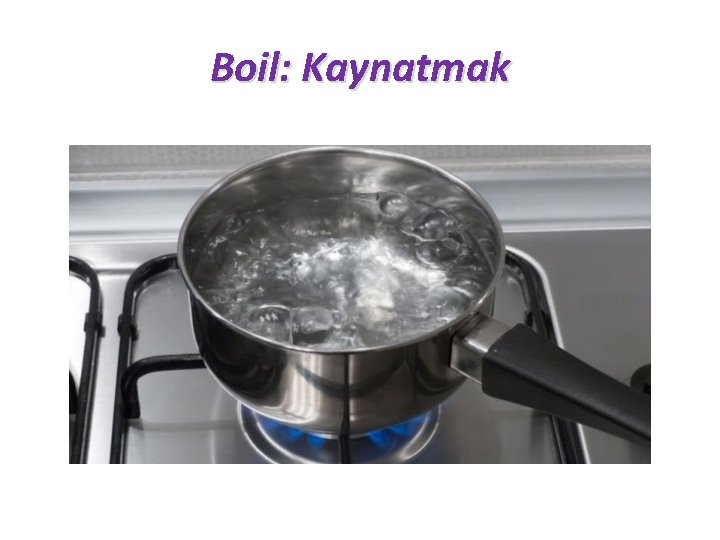 Boil: Kaynatmak 