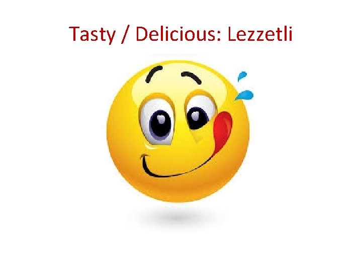 Tasty / Delicious: Lezzetli 