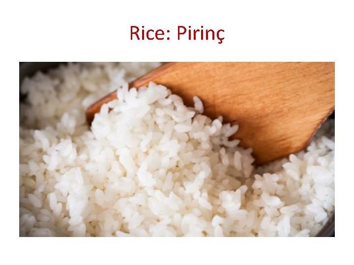 Rice: Pirinç 