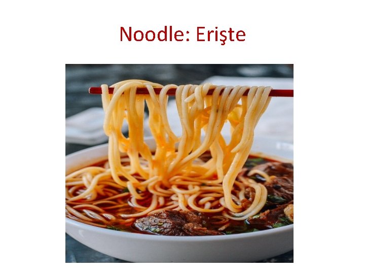 Noodle: Erişte 