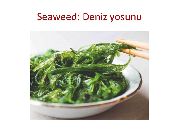 Seaweed: Deniz yosunu 