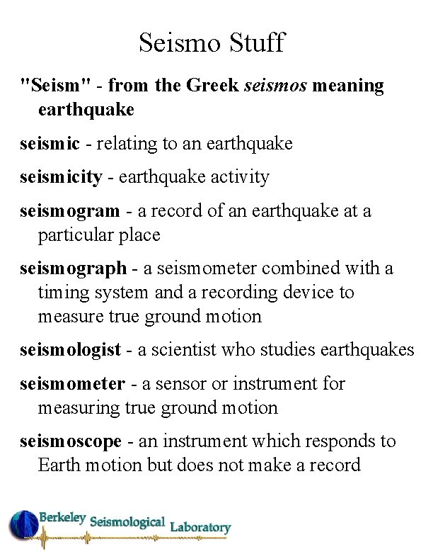 Seismo Stuff "Seism" - from the Greek seismos meaning earthquake seismic - relating to