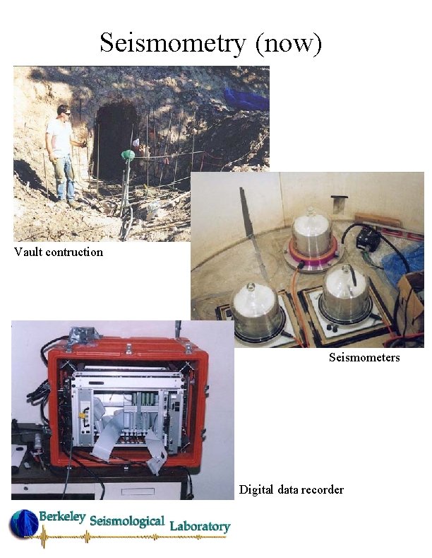 Seismometry (now) Vault contruction Seismometers Digital data recorder 