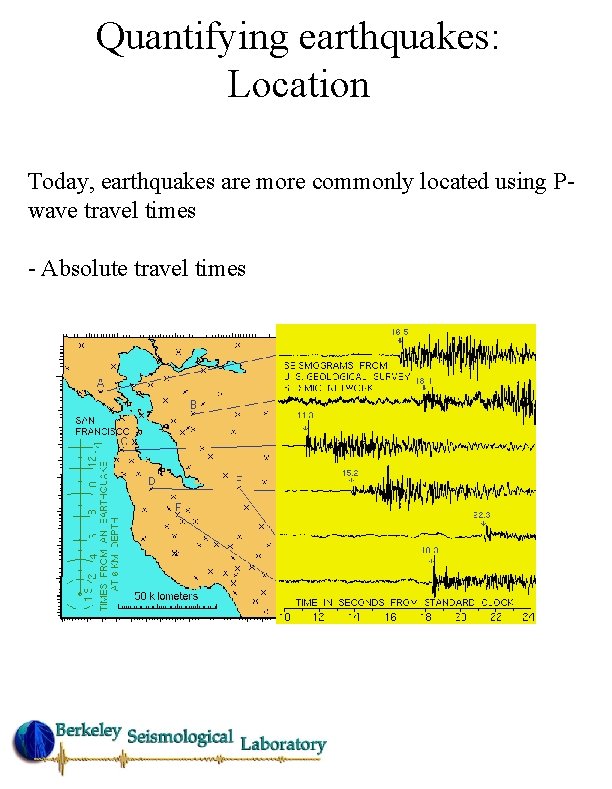 Quantifying earthquakes: Location Today, earthquakes are more commonly located using Pwave travel times -