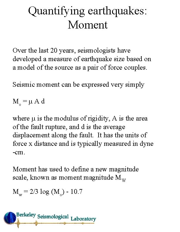 Quantifying earthquakes: Moment Over the last 20 years, seismologists have developed a measure of