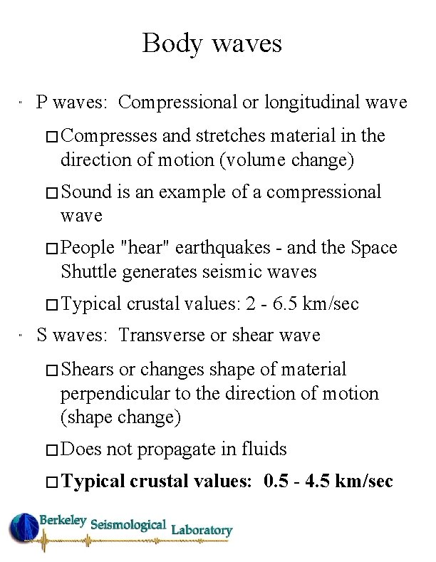 Body waves " P waves: Compressional or longitudinal wave � Compresses and stretches material