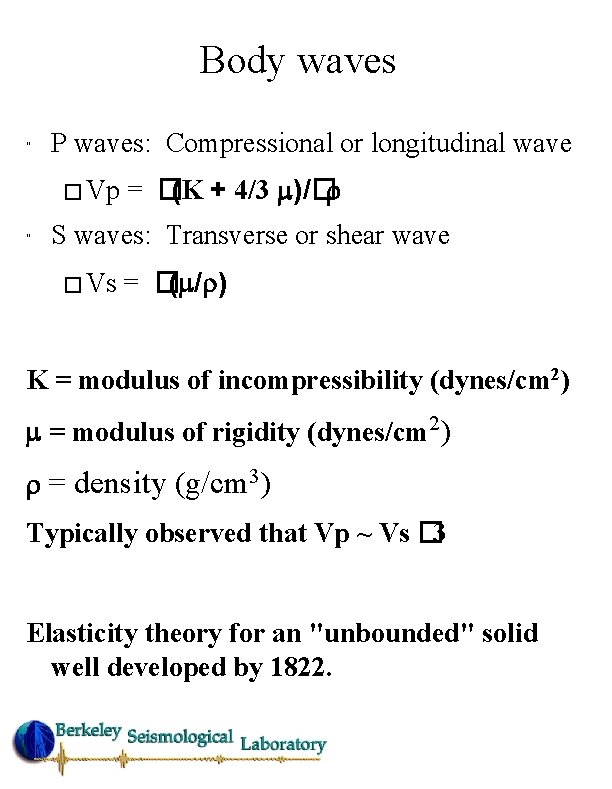 Body waves " P waves: Compressional or longitudinal wave � Vp " = �(K