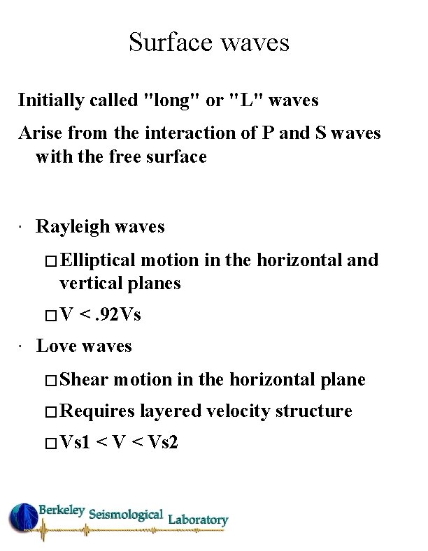 Surface waves Initially called "long" or "L" waves Arise from the interaction of P