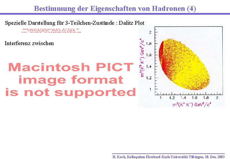 Bestimmung der Eigenschaften von Hadronen (4) Spezielle Darstellung für 3 -Teilchen-Zustände : Dalitz Plot