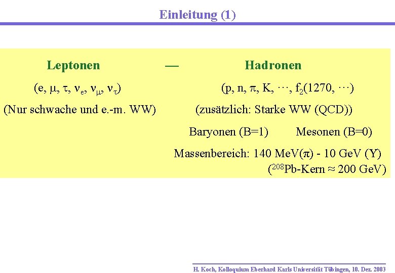 Einleitung (1) Leptonen (e, , , e, , ) (Nur schwache und e. -m.