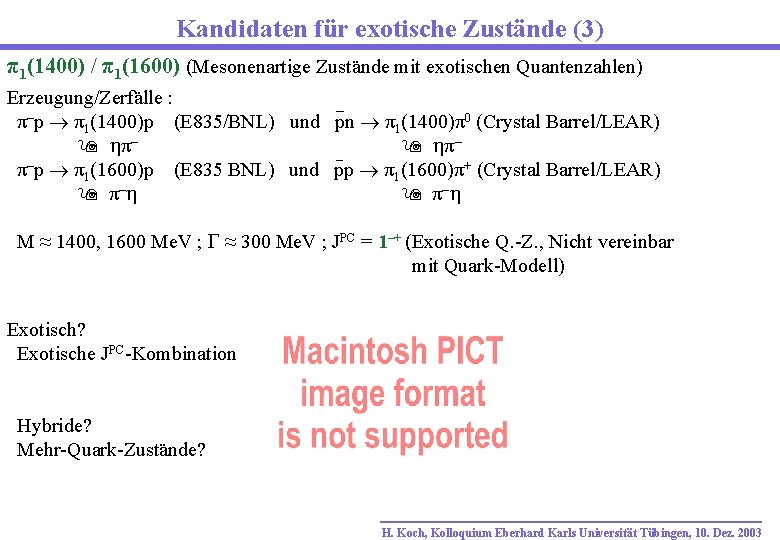 Kandidaten für exotische Zustände (3) π1(1400) / π1(1600) (Mesonenartige Zustände mit exotischen Quantenzahlen) Erzeugung/Zerfälle