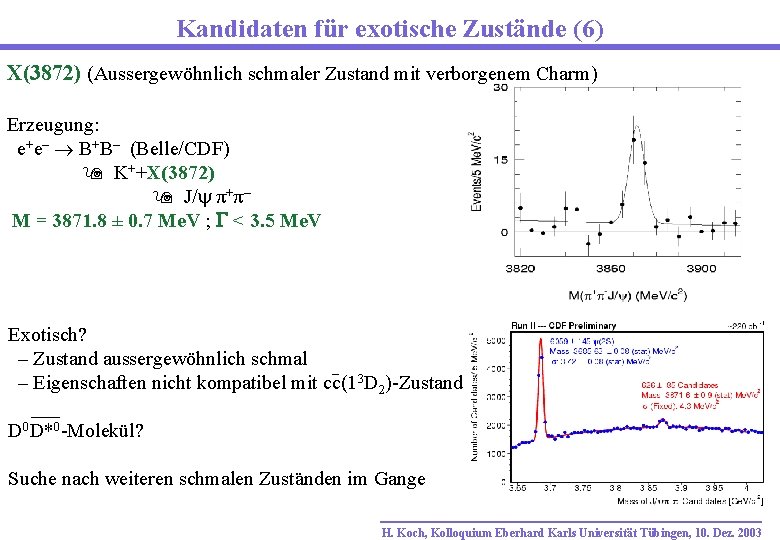 Kandidaten für exotische Zustände (6) X(3872) (Aussergewöhnlich schmaler Zustand mit verborgenem Charm) New State