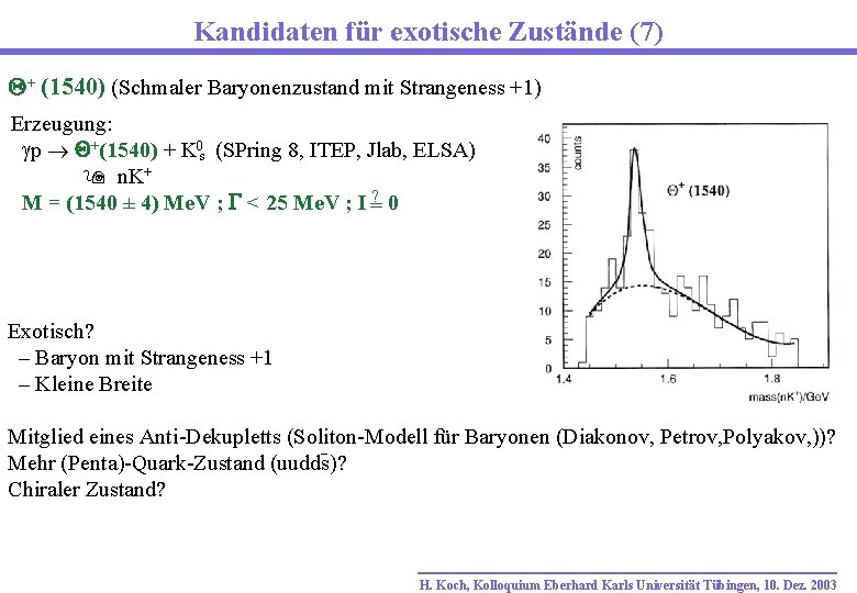Kandidaten für exotische Zustände (7) + (1540) (Schmaler Baryonenzustand mit Strangeness +1) Erzeugung: p