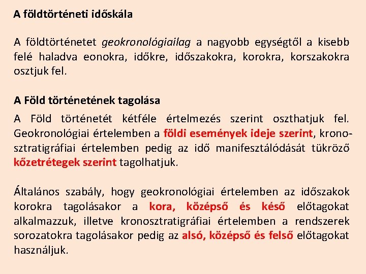 A földtörténeti időskála A földtörténetet geokronológiailag a nagyobb egységtől a kisebb felé haladva eonokra,