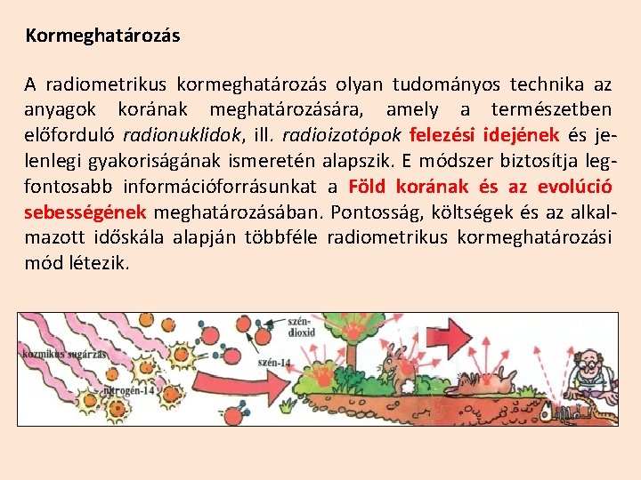 Kormeghatározás A radiometrikus kormeghatározás olyan tudományos technika az anyagok korának meghatározására, amely a természetben