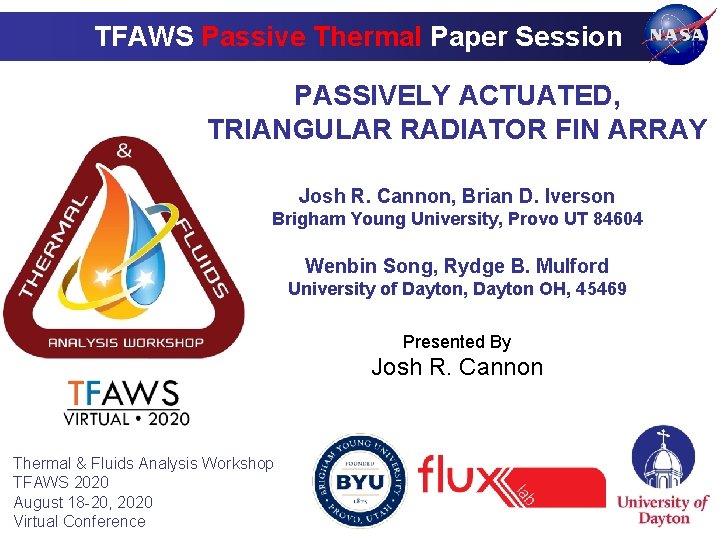 TFAWS Passive Thermal Paper Session PASSIVELY ACTUATED, TRIANGULAR RADIATOR FIN ARRAY Josh R. Cannon, TFAWS Passive Thermal Paper Session PASSIVELY ACTUATED, TRIANGULAR RADIATOR FIN ARRAY Josh R. Cannon,