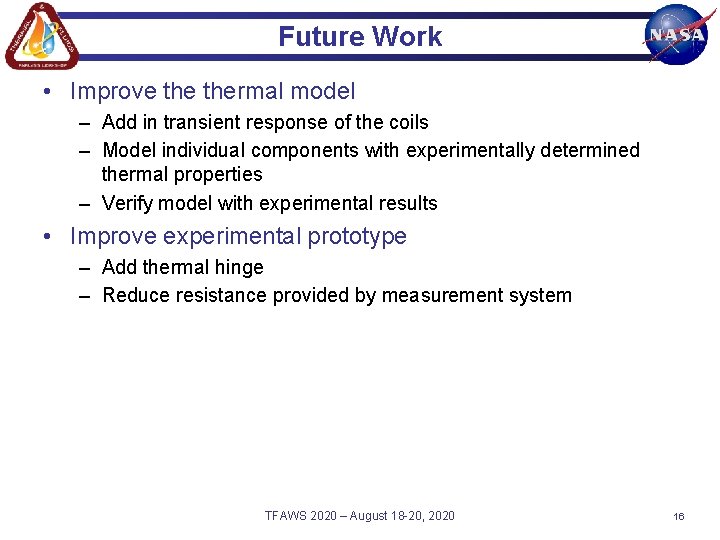 Future Work • Improve thermal model – Add in transient response of the coils Future Work • Improve thermal model – Add in transient response of the coils