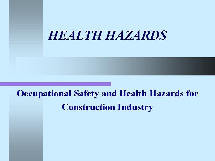 HEALTH HAZARDS Occupational Safety and Health Hazards for Construction Industry 