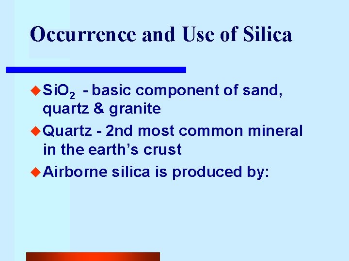 Occurrence and Use of Silica u Si. O 2 - basic component of sand,