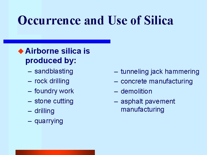 Occurrence and Use of Silica u Airborne silica is produced by: – – –