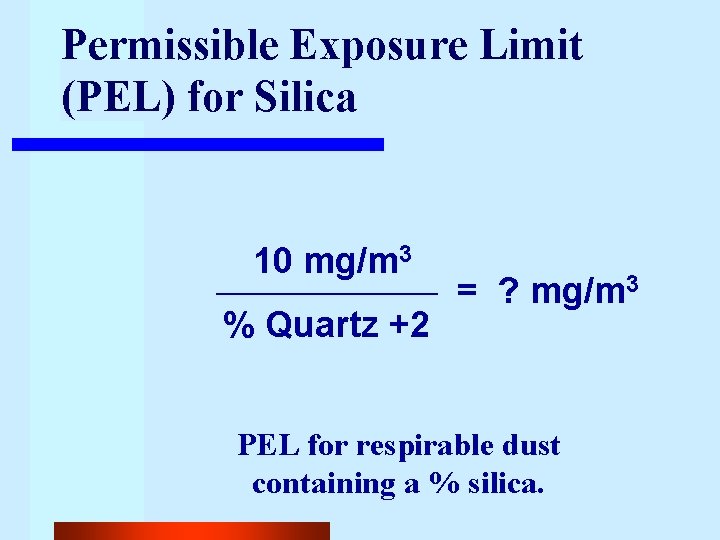 Permissible Exposure Limit (PEL) for Silica 10 mg/m 3 % Quartz +2 = ?