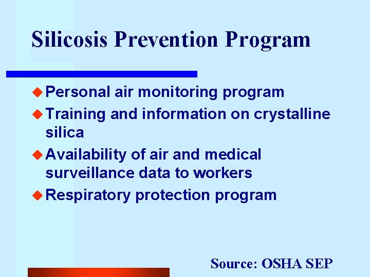 Silicosis Prevention Program u Personal air monitoring program u Training and information on crystalline