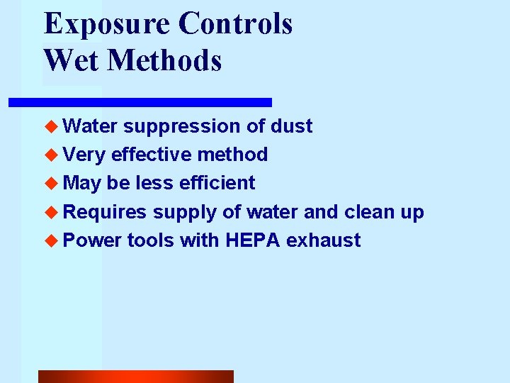 Exposure Controls Wet Methods u Water suppression of dust u Very effective method u