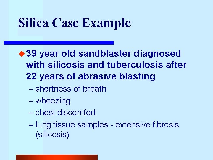 Silica Case Example u 39 year old sandblaster diagnosed with silicosis and tuberculosis after