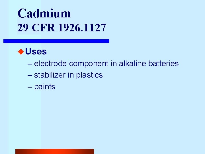 Cadmium 29 CFR 1926. 1127 u Uses – electrode component in alkaline batteries –